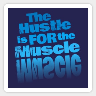 The Hustle is for the Muscle Sticker